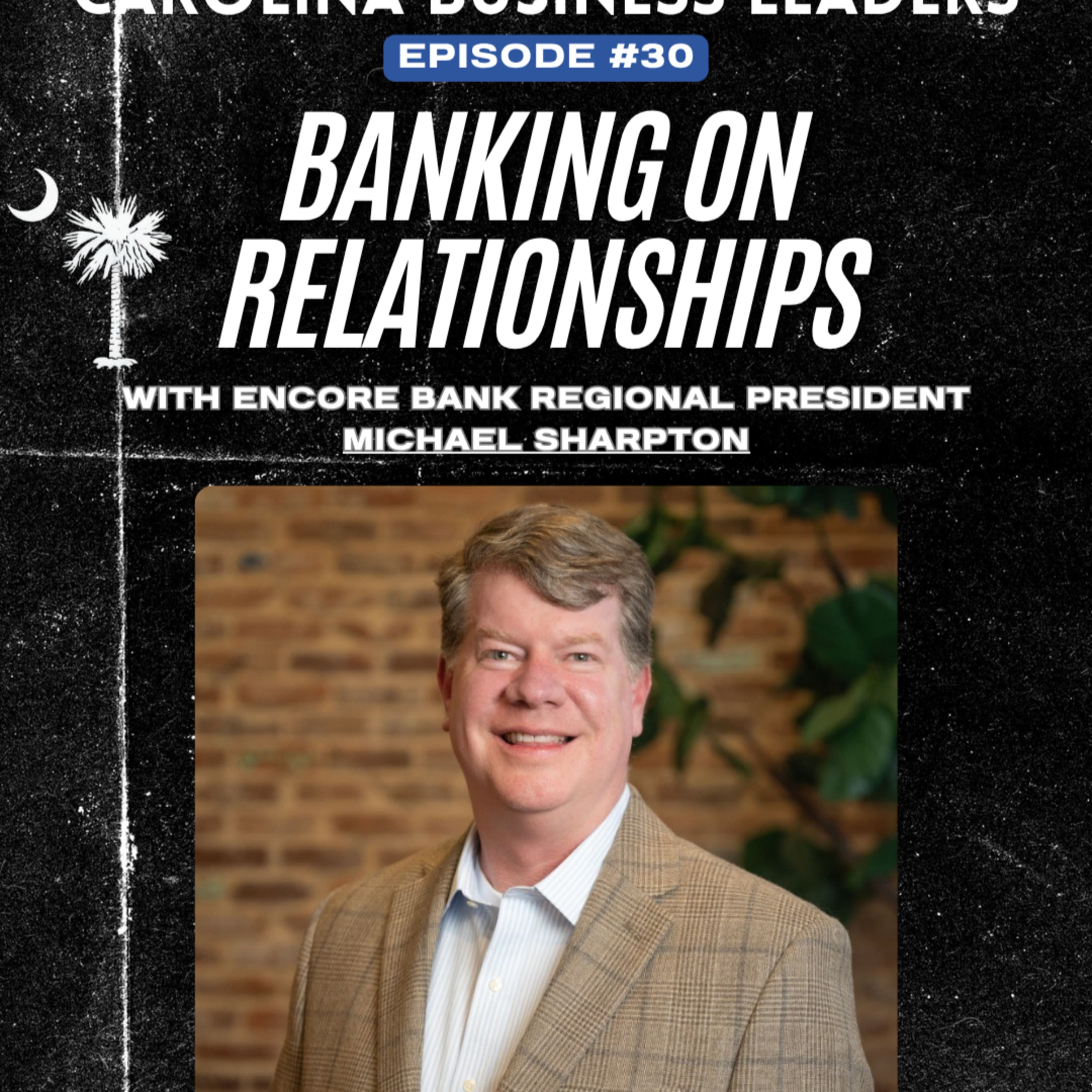 Michael Sharpton: Finding Success Banking on Relationships | EP 30