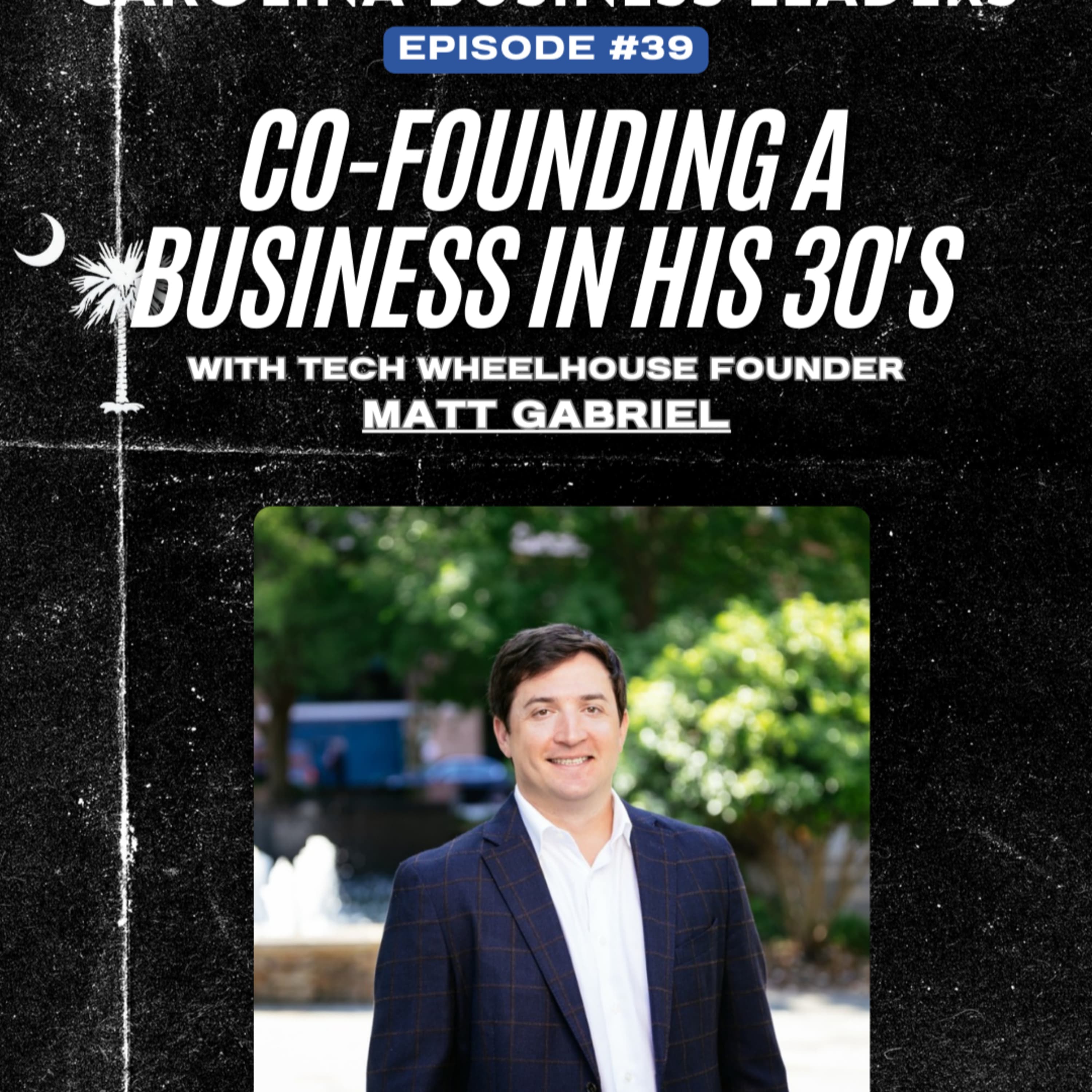 Matt Gabriel: Co-Founding a Business in his 30's | EP 39