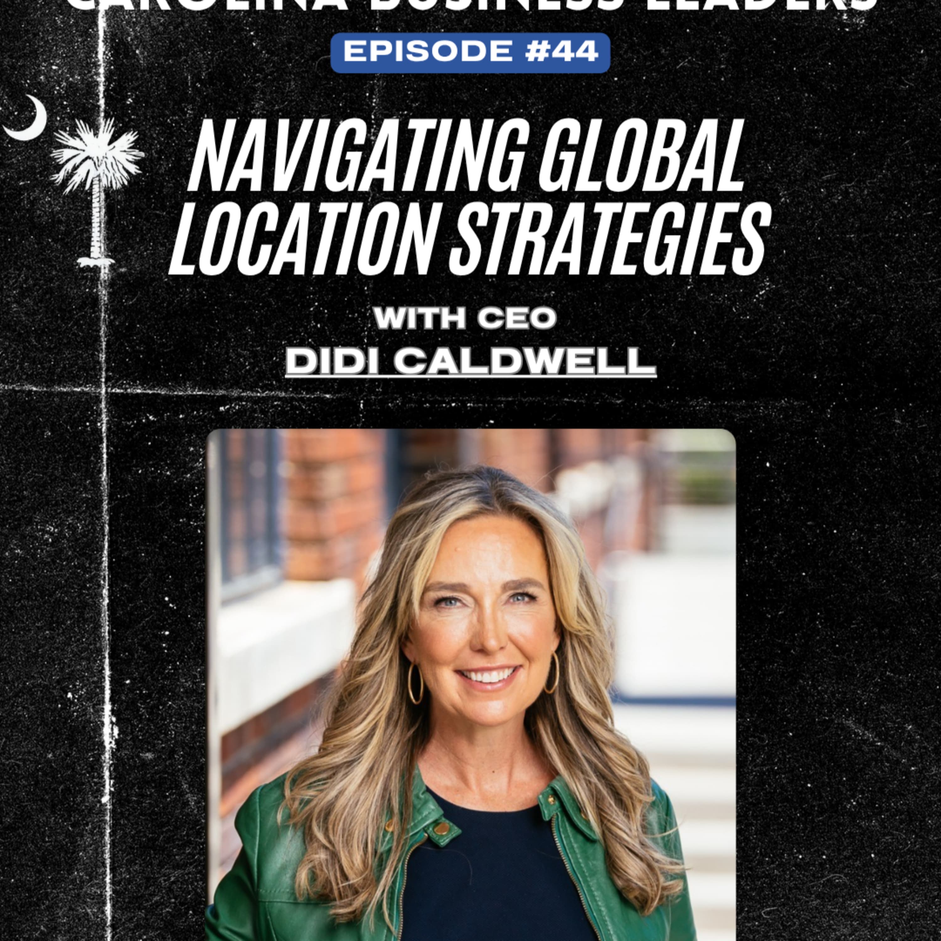 Didi Caldwell: Navigating Global Location Strategies | EP 44